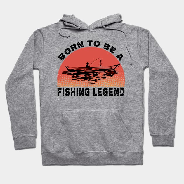 Born To Be A Fishing Legend Hoodie by MBRK-Store